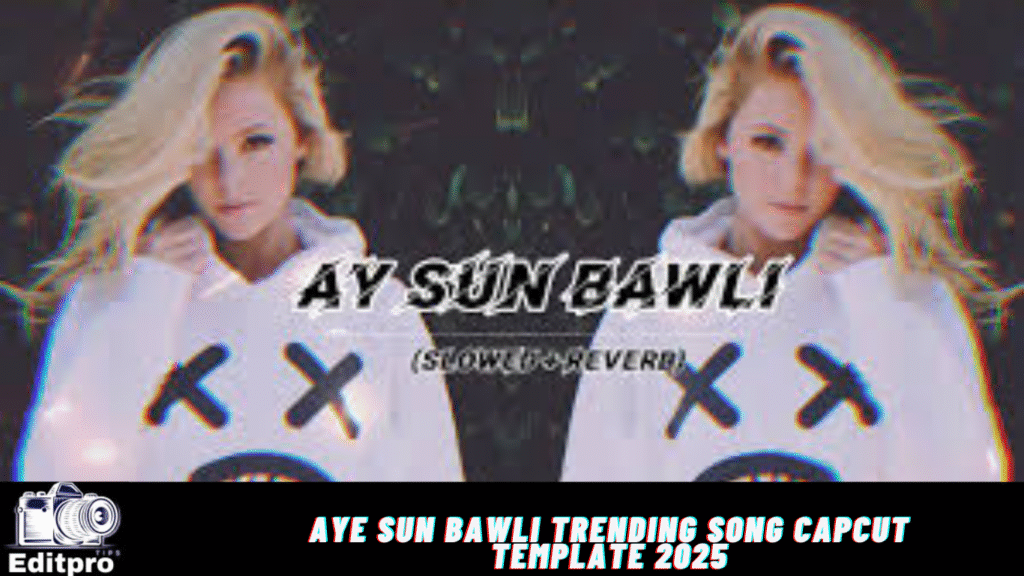 Aye Sun Bawli Trending Song Capcut Template 2025